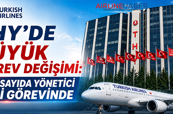 THY’de Büyük Görev Değişimi: Çok Sayıda Yönetici Yeni Görevinde