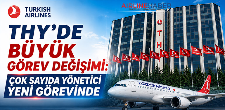 THY’de Büyük Görev Değişimi: Çok Sayıda Yönetici Yeni Görevinde