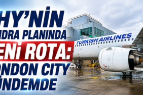 THY’nin Londra planında yeni rota: London City gündemde