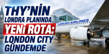 THY’nin Londra planında yeni rota: London City gündemde