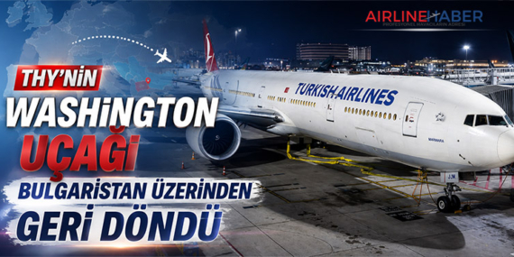 THY’nin Washington Uçağı Bulgaristan Üzerinden Geri Döndü