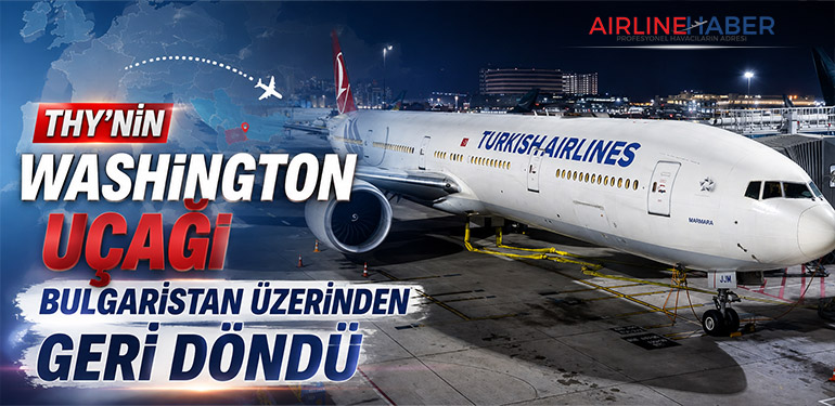 THY’nin Washington Uçağı Bulgaristan Üzerinden Geri Döndü