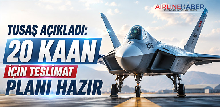 TUSAŞ Açıkladı: 20 KAAN İçin Teslimat Planı Hazır