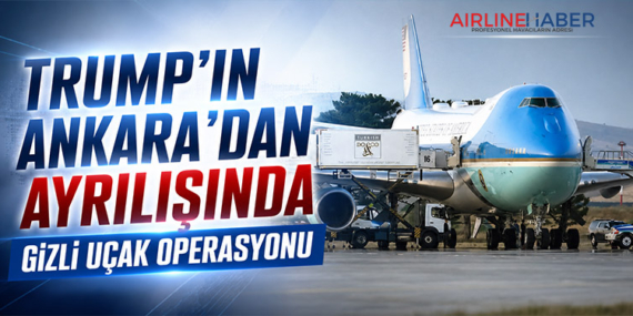 Trump’ın Ankara’dan Ayrılışında Gizli Uçak Operasyonu
