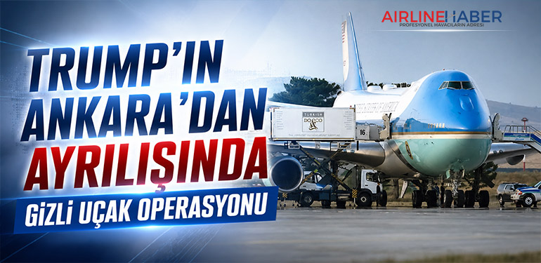 Trump’ın Ankara’dan Ayrılışında Gizli Uçak Operasyonu