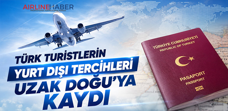 Türk Turistlerin Yurt Dışı Tercihleri Uzak Doğu’ya Kaydı