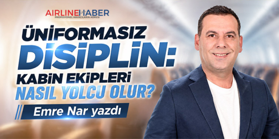 Üniformasız Disiplin: Kabin Ekipleri Nasıl Yolcu Olur?
