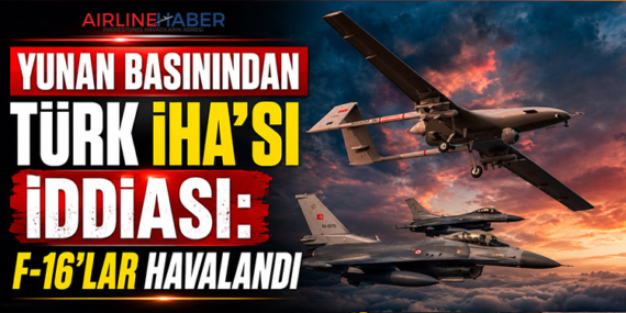 Yunan Basınından Türk İHA’sı İddiası: F-16’lar Havalandı