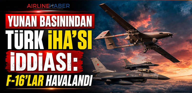 Yunan Basınından Türk İHA’sı İddiası: F-16’lar Havalandı