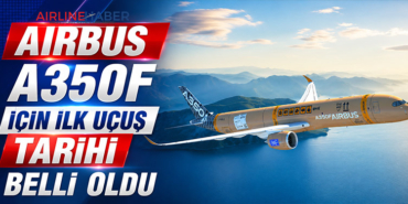 Airbus A350F için ilk uçuş tarihi belli oldu