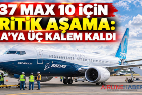 737 MAX 10 için kritik aşama: FAA’ya üç kalem kaldı