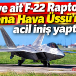 ABD’ye ait F-22 Raptor, Kadena Hava Üssü’ne acil iniş yaptı