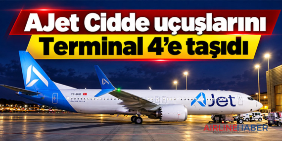 AJet Cidde uçuşlarını Terminal 4’e taşıdı