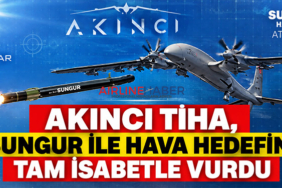 AKINCI TİHA, SUNGUR ile hava hedefini tam isabetle vurdu