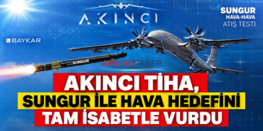 AKINCI TİHA, SUNGUR ile hava hedefini tam isabetle vurdu