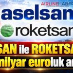 ASELSAN ile ROKETSAN’dan 1,23 milyar euroluk anlaşma