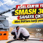 ASELSAN’ın yeni SMASH 300’ü sahaya çıktı: Mini İHA’lara karşı yeni yetenek