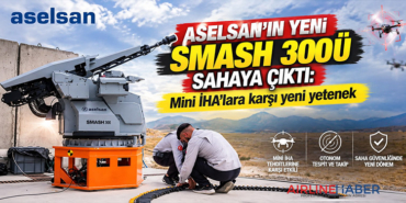 ASELSAN’ın yeni SMASH 300’ü sahaya çıktı: Mini İHA’lara karşı yeni yetenek