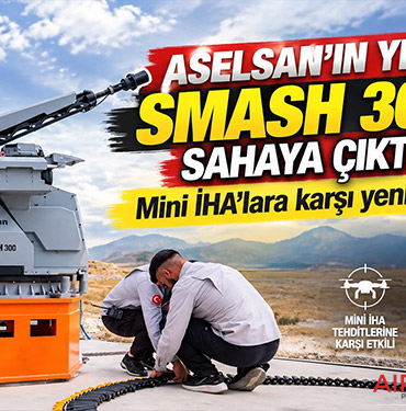 ASELSAN’ın yeni SMASH 300’ü sahaya çıktı: Mini İHA’lara karşı yeni yetenek