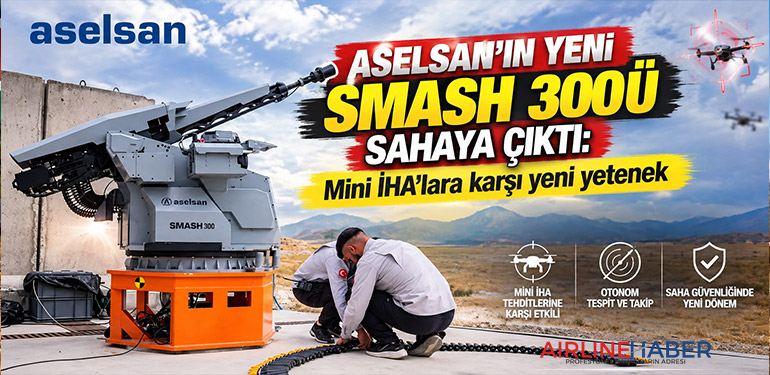 ASELSAN’ın yeni SMASH 300’ü sahaya çıktı: Mini İHA’lara karşı yeni yetenek
