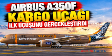 Airbus A350F Kargo Uçağı İlk Uçuşunu Gerçekleştirdi