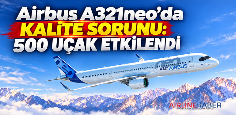 Airbus A321neo’da kalite sorunu: 500 uçak etkilendi