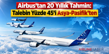Airbus’tan 20 Yıllık Tahmin: Talebin Yüzde 45’i Asya-Pasifik’ten