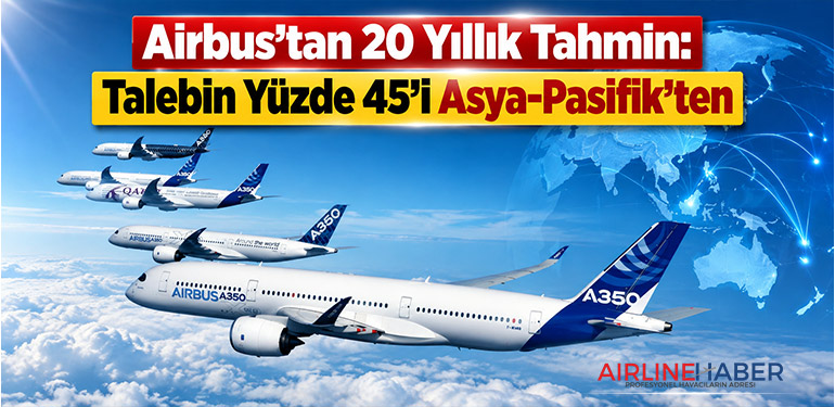 Airbus’tan 20 Yıllık Tahmin: Talebin Yüzde 45’i Asya-Pasifik’ten