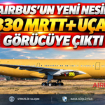 Airbus’un Yeni Nesil A330 MRTT+ Uçağı Görücüye Çıktı