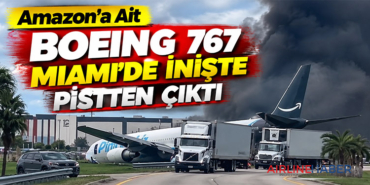 Amazon’a Ait Boeing 767 Miami’de İnişte Pistten Çıktı