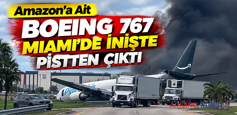 Amazon’a Ait Boeing 767 Miami’de İnişte Pistten Çıktı
