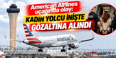 American Airlines uçağında olay: Kadın yolcu inişte gözaltına alındı