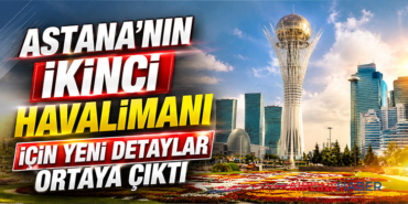 Astana’nın İkinci Havalimanı İçin Yeni Detaylar Ortaya Çıktı
