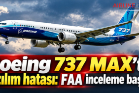Boeing 737 MAX’te yazılım hatası: FAA inceleme başlattı