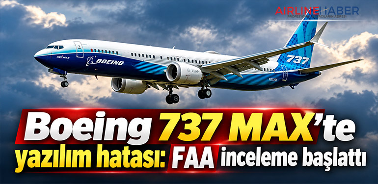 Boeing 737 MAX’te yazılım hatası: FAA inceleme başlattı