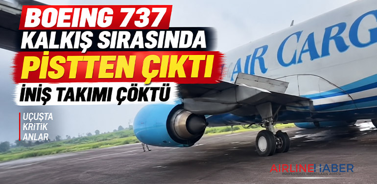 Boeing 737 kalkış sırasında pistten çıktı: İniş takımı çöktü