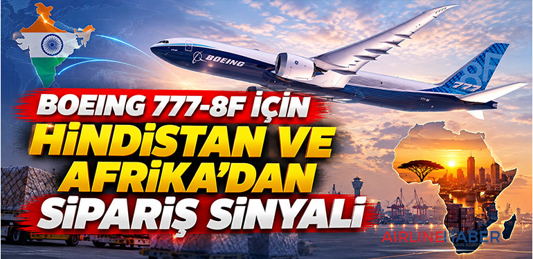 Boeing 777-8F İçin Hindistan ve Afrika’dan Sipariş Sinyali
