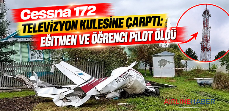 Cessna 172 televizyon kulesine çarptı: Eğitmen ve öğrenci pilot öldü