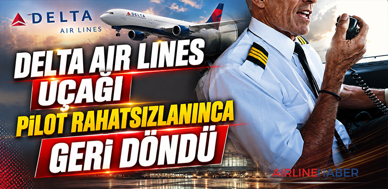 Delta Air Lines Uçağı Pilot Rahatsızlanınca Geri Döndü