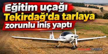 Eğitim uçağı Tekirdağ’da tarlaya zorunlu iniş yaptı