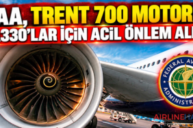 FAA, Trent 700 Motorlu A330’lar İçin Acil Önlem Aldı
