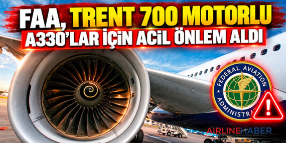 FAA, Trent 700 Motorlu A330’lar İçin Acil Önlem Aldı
