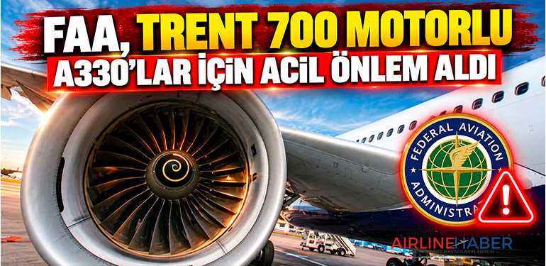 FAA, Trent 700 Motorlu A330’lar İçin Acil Önlem Aldı