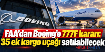 FAA’dan Boeing’e 777F kararı: 35 ek kargo uçağı satılabilecek