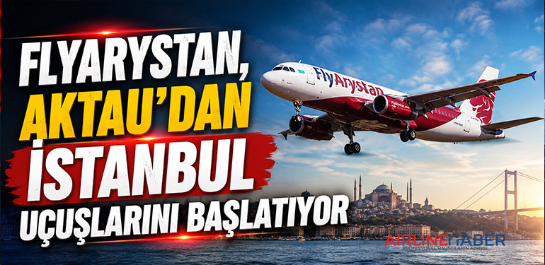 FlyArystan, Aktau’dan İstanbul uçuşlarını başlatıyor 
