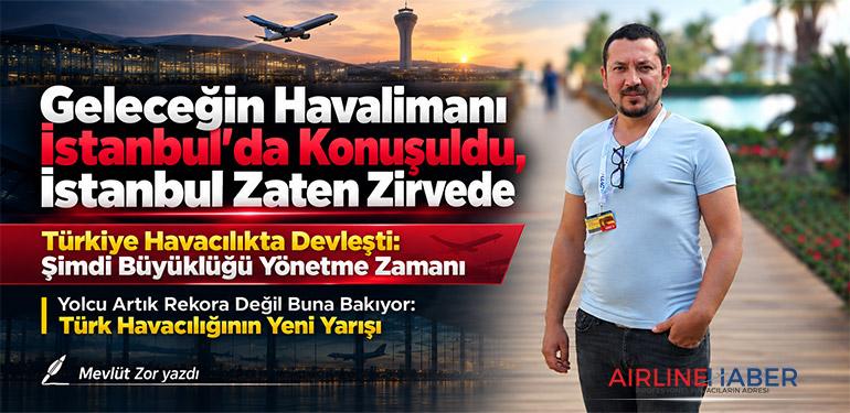 Geleceğin Havalimanı İstanbul’da Konuşuldu, İstanbul Zaten Zirvede