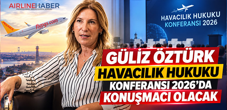 Güliz Öztürk Havacılık Hukuku Konferansı 2026’da konuşmacı olacak