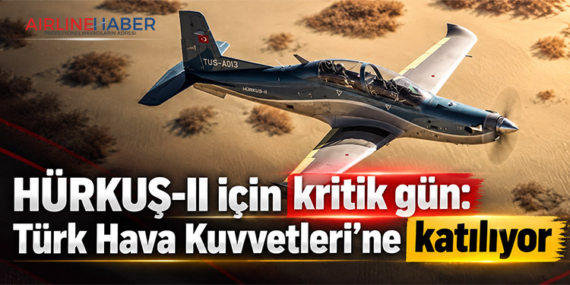 HÜRKUŞ-II için kritik gün: Türk Hava Kuvvetleri’ne katılıyor