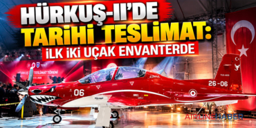 HÜRKUŞ-II’de tarihi teslimat: İlk iki uçak envanterde