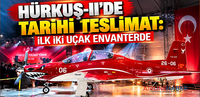 HÜRKUŞ-II’de tarihi teslimat: İlk iki uçak envanterde